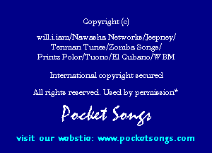 COPW'isht (OJ

willijamJNawasha Nomorkaflocpncw
Tmmsn Tunleomba SonsPJ

Prinz PolorfTuono E1 CubanofW BM

Inmn'onsl copyright Bocuxcd

All rights named. Used by pmnisbion

Doom 50W

visit our mbstiez m.pockatsongs.com