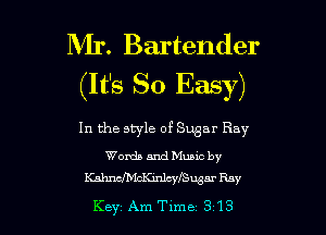Mr. Bartender
(It's So Easy)

In the style of Sugar Ray

Words and Muuc by
KalmchcKinlcnyLgar Ray

Key Am Time 313 l