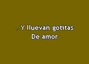 ..Y lluevan gotitas

De amor