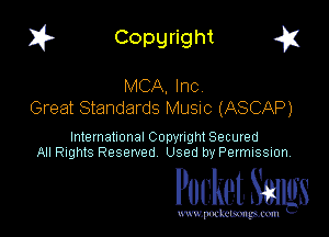 1? Copyright g1

MCA, Inc.
Great Standards MUSIC (ASCAP)

International CODYtht Secured
All Rights Reserved Used by Permission,

Pocket. Stags

uwupnxkemm