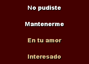 No pudiste

Mantenerme

En tu amor

lnteresado