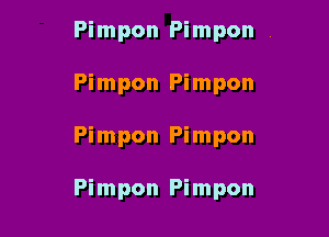 Pimpon Pimpon ,
Pimpon Pimpon

Pimpon Pimpon

Pimpon Pimpon
