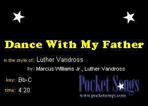I? 41

Dance With My Father

in the style 01 Luther Vandross
by Marcus VWhmns J1 Lathe! Vandross

3132f PucketSmgs

mWeom
