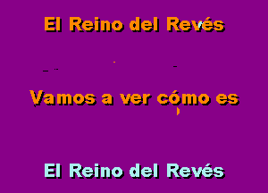 El Reino del Rewas

Vamos a ver c6mo es
I

El Reino del Rews