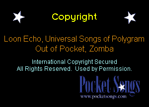 I? Copgright g1

Loon Echo, Universal Songs of Polygram
Out of Pocket, Zomba

International Copyright Secured
All Rights Reserved. Used by Permission.

Pocket. Smugs

uwupockemm