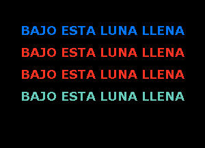 BAJO ESTA LU NA LLENA
BAJO ESTA LU NA LLENA
BAJO ESTA LU NA LLENA
BAJO ESTA LU NA LLENA