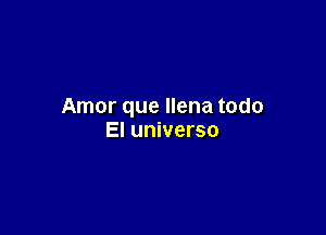 Amor que llena todo

El universo