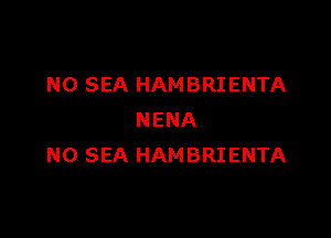 NO SEA HAMBRIENTA

NENA
N0 SEA HAMBRIENTA