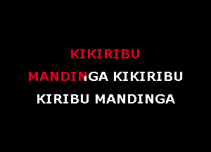 KI KI RIBU

MANDINGA KIKIRIBU
KIRIBU MANDINGA