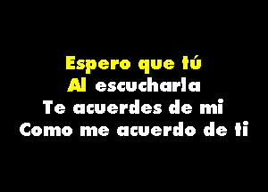 Espero que h'l
Al escucharlu

'l'e acuerdes de mi
Como me acuerdo de ii