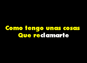 Como Iengo unas cosas

Que reclamarle