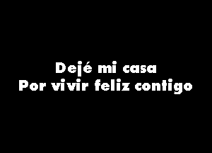 Deifa mi casa

For vivir feliz conligo