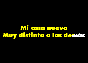 Mi casu nueva

Muy dishinla a las demds