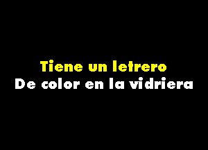 Tiene un Ieirero

De color en la vidrieru