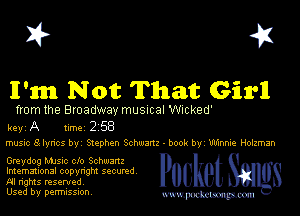 X? 4F

ll'm Not That Girll

from the Broadway musical Wicked'
keyi A timei 2258
music 8 lyrics byi Stephen Schwartz- book by' Winnie Holzman

Greydog MJsic clo Schwartz
Imemational copyright secured.
Al rights reseryeq.

Used by perrnlsswn. mmm