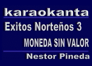 karaokamta
Exitos Nortetios 3

MONEDA SIN VALOR

Nestor Pineda