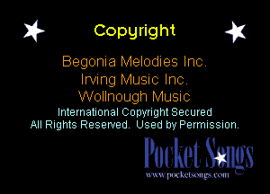 I? Copgright g

Begonia Melodies Inc.
Irving Music Inc.

Wollnough Music

International Copynght Secured
All Rights Reserved Used by Permission

Pocket Smlgs

www. podcetsmgmcmlc