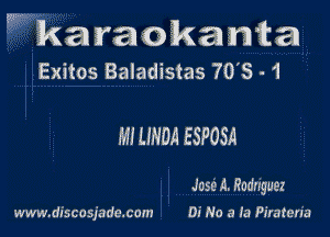 kara okamta
Exitos Baladistas 70's - 1

MI LINDA ESPOSA

Jose A. Rodnguez

www.discosjade.com 0i No a fa Piratena