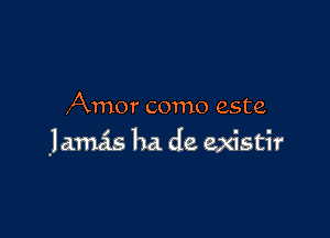 Amor como este

lamas ha de existir