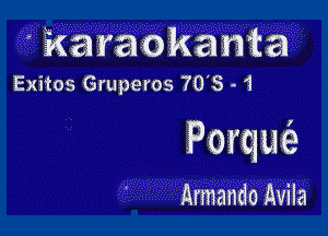 aaok Ma

Exitos mGruperos 70 S - 1

Porqw

Armando Avila