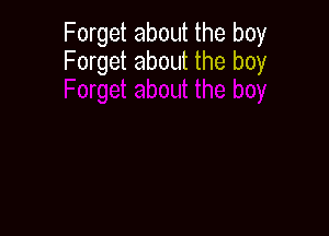 Forget about the boy
Forget about the boy
