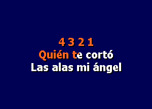 4321

Quicin te cort6
Las alas mi angel