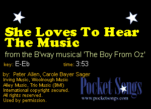 I? 451

she Loves To Hear
The Music

from the B'way musuial 'The Boy From 02'
key E-Eb 1m 3 53

by' Peter Allen, Cazole Bevel S

8 er
Irving Manc, Woolnough Mum
Aley NhSlc. Tno Mme (8M!) 8 et 8
Imemational copynght secured
NI rights reserved

Used by permission Mmm