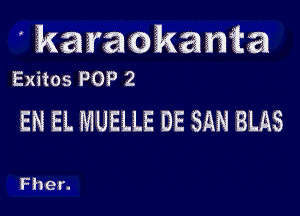 karaokanta
Exiios POP 2

EN EL MUELLE DE SAN BUiS

Fher.