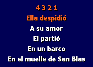 4 3 2 1
Ella despidi6
A su amor

El parti6
En un barco
En el muelle de San Blas
