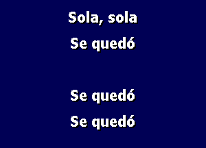 Sola, sola

Se qued6

Se qued6
Se qued6