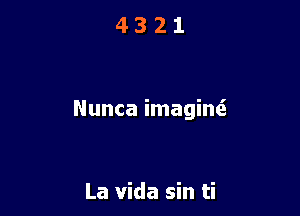 Nunca imaginti

La Vida sin ti