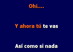 0hi....

Y ahora tti te vas

Asi como si nada