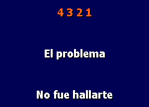 El problema

No fue hallarte