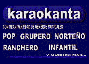 'karacokamta

CON iERMWAREDkD DE GENEROS 'lUSlEilESz

POP GRUPERO NORTEIQO
RANCHERO INFANTFL

Y MKICIH(')S MAS...