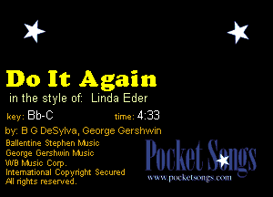 2?

Do It Again

m the style of Linda Eder

key BUC Inc 4 33

by, B G DeSyiva, Geocge Oershwm
Ballennne Stephen Mme

George Gershwin Mme

W8 Mmsic Corpv

Imemational Copynght Secumd
M rights resentedv