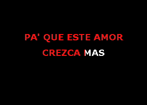 PA' QUE ESTE AMOR

CREZCA MAS