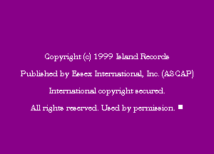 Copyright (c) 1999 Island Records
Published by Esau Inmn'onaL Inc. (ASCAPJ
Inmn'onsl copyright Banned.

All rights named. Used by pmm'ssion. I