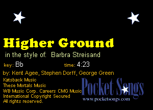 2?

Higher Ground

m the style of Barbra Streisand

key Bb Inc 4 23

by, Kent Agee, Stephen Dom George Green

Kmsback MJSIc
These Mmals Mme

W8 Music Corpv Careers CMO Mum
Imemational Copynght Secumd
M rights resentedv