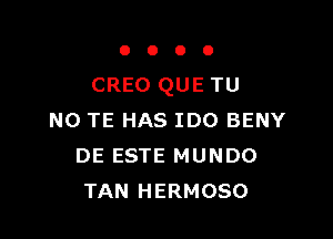 OOOO

CREO QUE TU

NO TE HAS IDO BENY
DE ESTE MUNDO
TAN HERMOSO