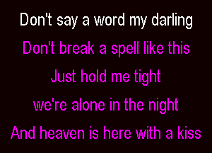 Don't say a word my darling