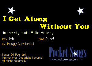 I? 451
I Get Along
Without You

m the style of Billie Holiday

key Eb 1m 2 59
by, Hoagy Carmichael

Songs Of Peer Ltd

Imemational Copynght Secumd
M rights resentedv