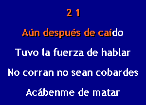 2 1
mm despua de caido
Tuvo la fuerza de hablar
No corran no sean cobardes

Acabenme de matar
