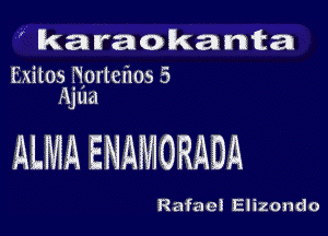 ' karaokanta

iixilos Nprlcflos 5
Ajua

ALMA ENAMORADA

Rafae! Elizondo
