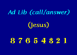 Ad Lib (caHKanswer)
(jesus)

87654321