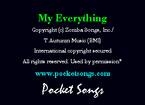 My Everything

Copyright (c) Zomba Sousa. Incl
TAutumn Music (EMU
hmmtiorml copyright wcurcd

A11 righm marred, Used by pmawn'

www.pocketsongs.com

Poem 50W