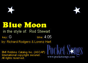 2?

Bllue Moon
m the style of Rod Stewan

key (3 1m 4 05
by, Richard Rodgers 8 Lownz Hart

EMI Robbins Catalog Inc (ASCGP) Packet 8
Imemational copynght secured

m ngms resented, mmm