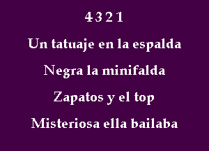 4321

Un tatuaje en la espalda

Negra la minifalda

Zapatos y 91 top

h'Iisteriosa ella bailaba