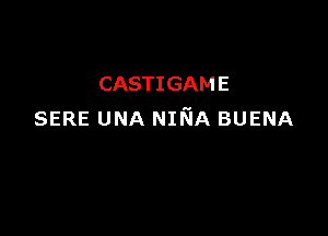 CASTIGAM E

SERE UNA NINA BUENA