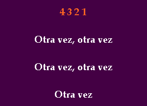 4321

Otra vez, otra vez

Otra vez, otra vez

Otra vez