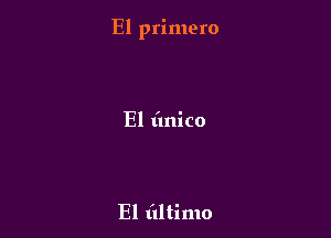 El primero

El (mico

El (ultimo